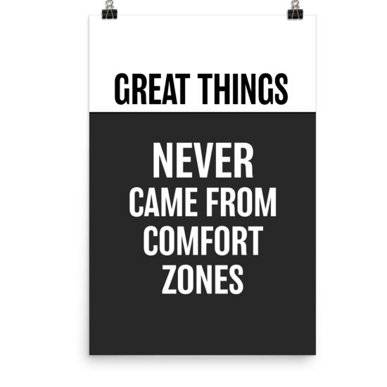 Great things never came from comfort zones poster